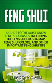 Feng Shui For Beginners A Guide To Must Know Feng Shui Basics Including The Feng Shui Bagua Map Feng Shui Colors And Other Importnat Feng Shui Tips