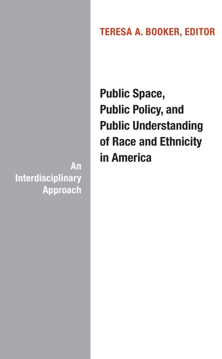 Public Space, Public Policy, and Public Understanding of Race and Ethnicity in America
