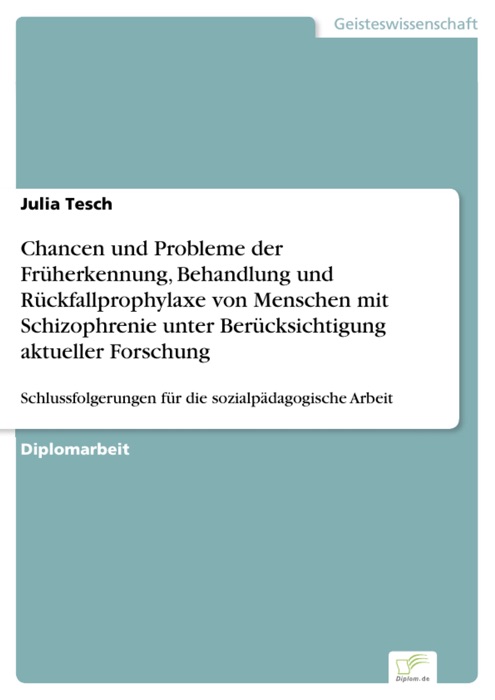 Chancen und Probleme der Früherkennung, Behandlung und Rückfallprophylaxe von Menschen mit Schizophrenie unter Berücksichtigung aktueller Forschung