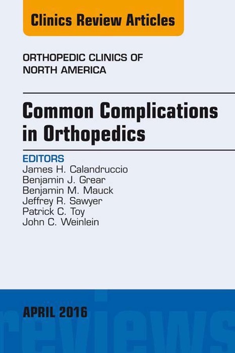 Common Complications in Orthopedics, An Issue of Orthopedic Clinics, E-Book
