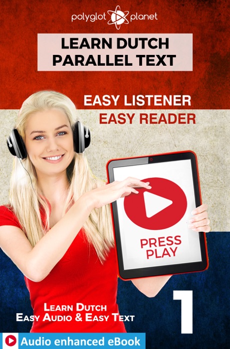 Learn Dutch - Parallel Text : Easy Reader  Easy Listener : Audio enhanced eBook No. 1