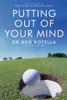 Putting Out of Your Mind - Dr. Bob Rotella