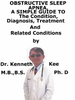 Kenneth Kee - Obstructive Sleep Apnea, A Simple Guide To The Condition, Diagnosis, Treatment And Related Conditions artwork