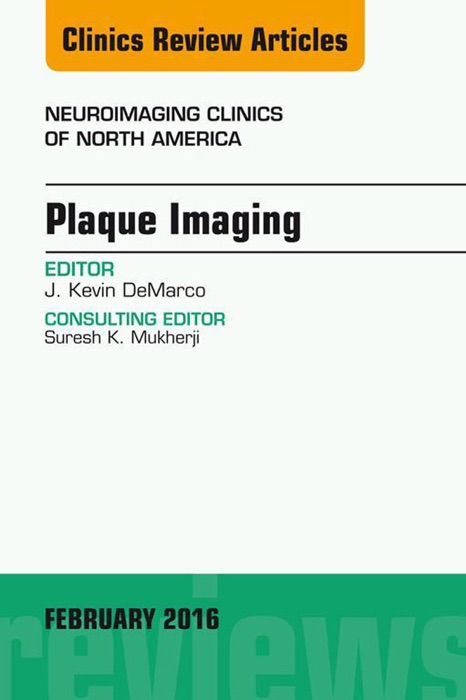 Plaque Imaging, An Issue of Neuroimaging Clinics of North America, E-Book