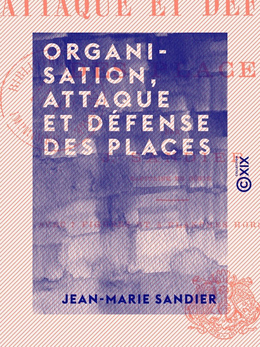 Organisation, attaque et défense des places