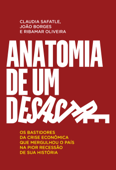 Anatomia de um desastre - Claudia Safatle, João Borges & Ribamar Oliveira