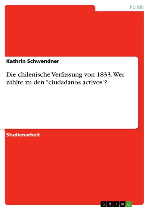 Die chilenische Verfassung von 1833. Wer zählte zu den 'ciudadanos activos'?