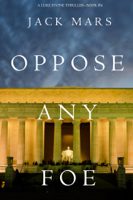 Jack Mars - Oppose Any Foe (A Luke Stone Thriller—Book 4) artwork