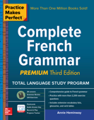 Practice Makes Perfect Complete French Grammar, Premium Third Edition - Annie Heminway