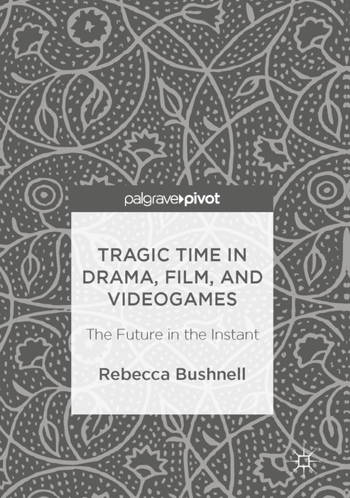 Tragic Time in Drama, Film, and Videogames