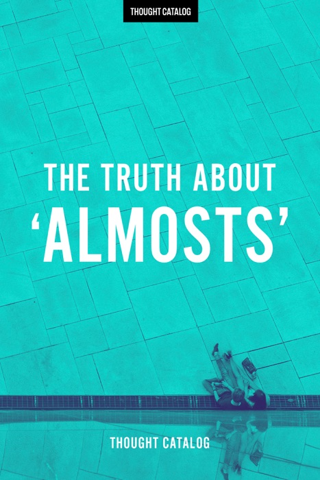 The Truth About 'Almosts'