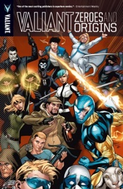 Valiant: Zeroes & Origins Vol. 1 - James Asmus, Joshua Dysart, Tom Fowler, Justin Jordan, Matt Kindt, Peter Milligan & Fred Van Lente. Robert Venditti