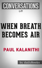 WHEN BREATH BECOMES AIR: A NOVEL BY PAUL KALANITHI CONVERSATION STARTERS