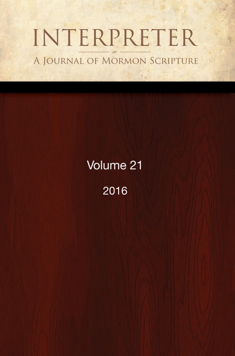 Interpreter: A Journal of Mormon Scripture, Volume 21 (2016)