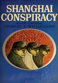 Shanghai Conspiracy - Maj.-Gen. Charles A. Willoughby