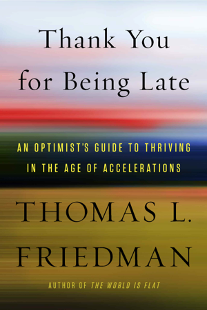 Read & Download Thank You for Being Late Book by Thomas L. Friedman Online