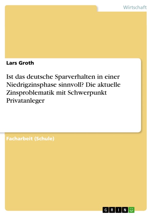 Ist das deutsche Sparverhalten in einer Niedrigzinsphase sinnvoll? Die aktuelle Zinsproblematik mit Schwerpunkt Privatanleger