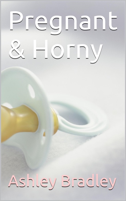 Pregnant & Horny