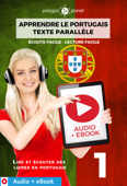 Apprendre le portugais - Texte parallèle : Écoute facile - Lecture facile : Audio + eBook N° 1 - Polyglot Planet