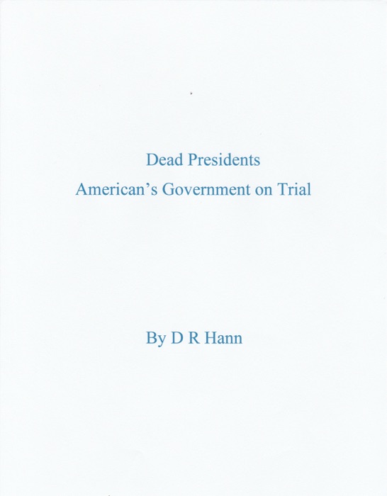 Dead Presidents. America’s Government on Trial.