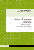 Lógica e linguagem cotidiana - Marisa Ortegoza da Cunha & Nílson José Machado