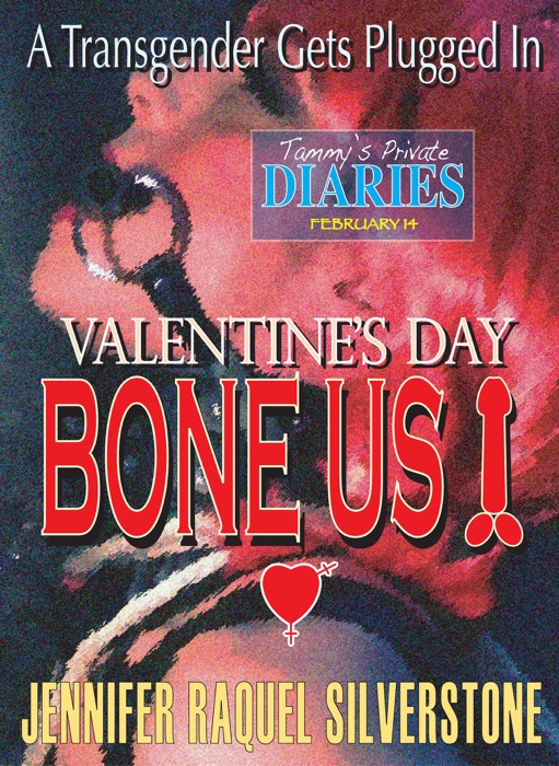 Tammy's Private Diaries - February 14 - A Transgender Gets Plugged In - Valentine's Day Bone Us!