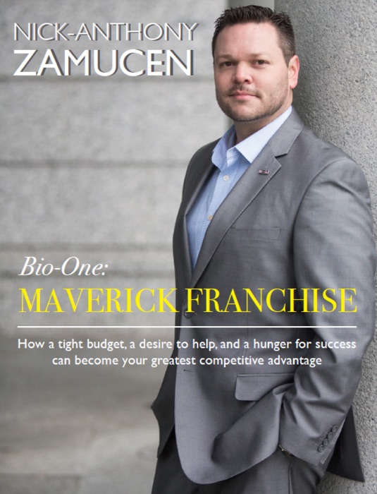 Bio-One: MAVERICK FRANCHISE     How a tight budget, a desire to help, and a hunger for success can become your greatest competitive advantage