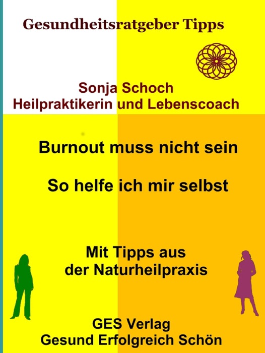 Burnout muss nicht sein - So helfe ich mir selbst - Mit Tipps aus der Naturheilpraxis