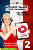 Aprender Francês - Textos Paralelos : Fácil de ouvir - Fácil de ler : Audio + eBook N.º 2 - Polyglot Planet