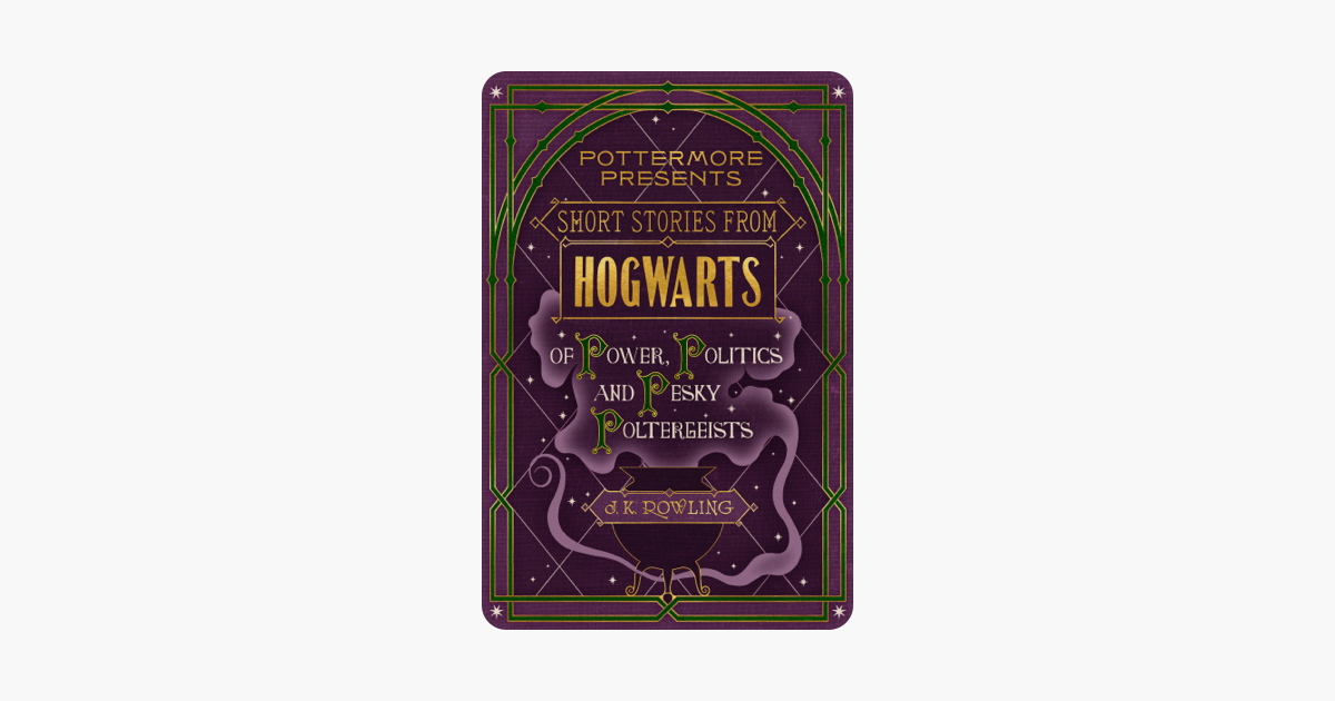 Short Stories from Hogwarts of Power, Politics and Pesky Poltergeists - J.K. Rowling Short Stories from Hogwarts of Power, Politics and Pesky Poltergeists - J.K. Rowling