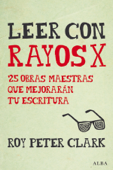 Leer con rayos X - Roy Peter Clark