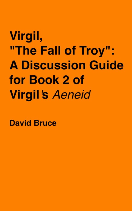 Virgil, “The Fall of Troy”: A Discussion Guide for Book 2 of Virgil’s 