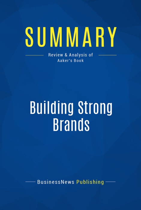 Summary: Building Strong Brands