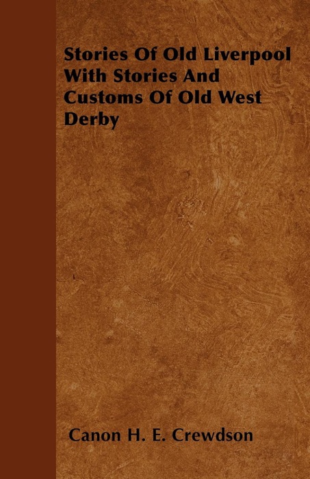 Stories Of Old Liverpool With Stories And Customs Of Old West Derby