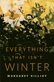 Everything That Isn't Winter - Margaret Killjoy by  Margaret Killjoy PDF Download
