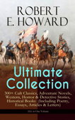 ROBERT E. HOWARD Ultimate Collection – 300+ Cult Classics - Robert E. Howard