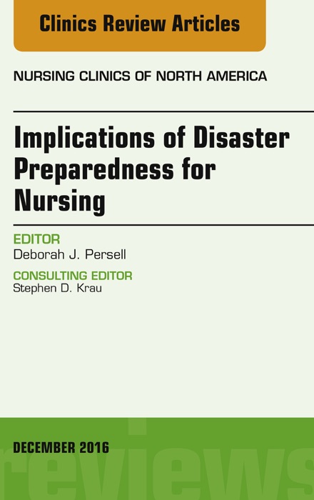 Implications of Disaster Preparedness for Nursing, An Issue of Nursing Clinics of North America, E-Book