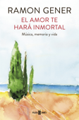 El amor te hará inmortal - Ramon Gener