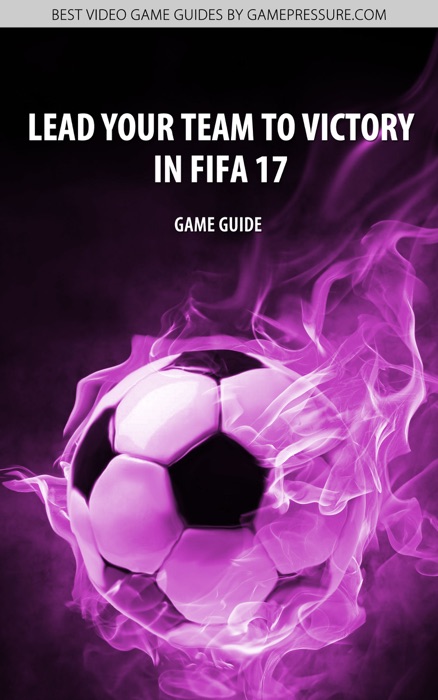 Lead Your Team to Victory in FIFA 17