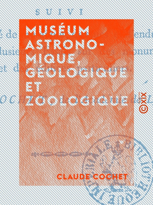 Muséum astronomique, géologique et zoologique - Suivi d'un traité de mosaïque, de stucs et d'enduits, et de plusieurs essais sur des monumens publics et des édifices particuliers