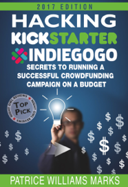 Hacking Kickstarter, Indiegogo: How to Raise Big Bucks in 30 Days