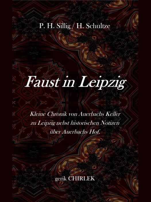 Faust in Leipzig. Kleine Chronik von Auerbachs Keller zu Leipzig nebst historischen Notizen über Auerbachs Hof.