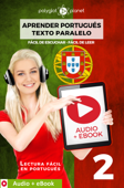 Aprender Portugués - Texto paralelo : Fácil de leer - Fácil de escuchar : Audio + eBook n.º 2 - Polyglot Planet