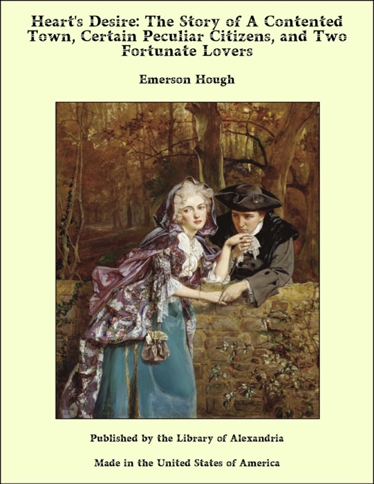 Heart's Desire: The Story of A Contented Town, Certain Peculiar Citizens, and Two Fortunate Lovers