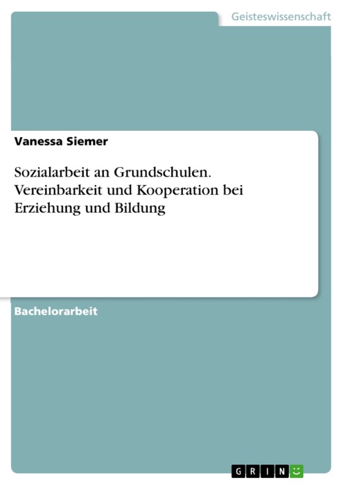 Sozialarbeit an Grundschulen. Vereinbarkeit und Kooperation bei Erziehung und Bildung