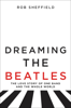 Rob Sheffield - Dreaming the Beatles artwork