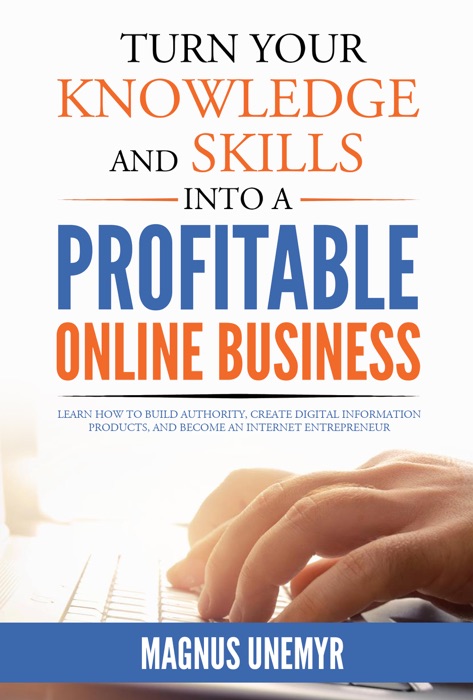 Turn your knowledge and skills into a profitable online business