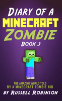 Russell Robinson - Diary of a Minecraft Zombie (Book 3): The Amazing Minecraft World Told by a Minecraft Zombie Kid artwork