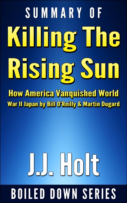 Summary of Killing the Rising Sun: How America Vanquished World War II Japan by Bill O’Reilly & Martin Dugard