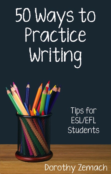 Fifty Ways to Practice Writing: Tips for ESL/EFL Students